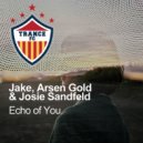 Jake & Arsen Gold & Josie Sandfeld - Echo Of You (Extended)