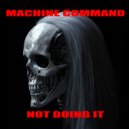 Machine Command - Was It What You Said