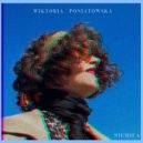 Wiktoria Poniatowska - Nie Trzymam Cie, Idz (Original Mix)