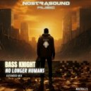 Bass Knight - No Longer Humans (Extended Mix)