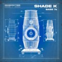 Shade K - Bass 71 (Original Mix)