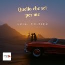 Luigi Chirico - Quello che sei per me ()