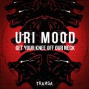 Uri Mood - Get Your Knee Off Our Neck (Organ Break mix)
