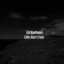 Lil Barberi - Life Ain\'t Fair ()