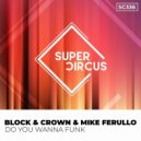 Block & Crown, Mike Ferullo - Do You Wanna Funk (Original Mix)