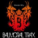 Balmoral Trax - Wonder Why (Original Mix)