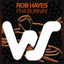 Rob Hayes - Fiya Burnin\' (Radio Mix)