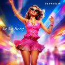 DJ Pavel M - La La Bang (Original Mix)