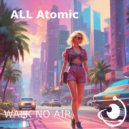 All Atomic - Walk No Air ()
