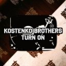 Kostenko Brothers - Turn On (Original Mix)