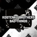 Kostenko Brothers - Bad Things (Original Mix)