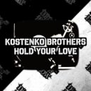 Kostenko Brothers - Hold Your Love (Original Mix)