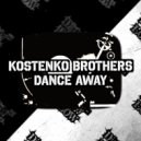 Kostenko Brothers - Dance Away (Original Mix)