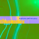 THYPONYX - Euphoria (Tell Me Why) ()