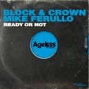 Block & Crown, Mike Ferullo - Ready Or Not (Original Mix)