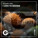 Richard Grey - I Love To Boogie (Original Mix)