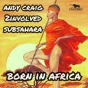 Andy Craig, 2involved & Subsahara - Born In Africa (128 Dub Mix)
