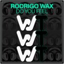 Rodrigo Wax - Do You Feel (Original Mix)