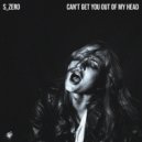 S_Zer0 - Can't Get You Out Of My Head