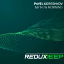 Pavel Koreshkov - My New Morning (Original Mix)