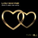 Lou Wayne - Don't Ask Me Why