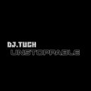 DJ.Tuch - Unstoppable (original)