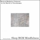 Sleep BGM Mindfulness - Serenades From The Depths of Mindful Sleep Music For Rest (Original Mix)