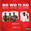 Boys No & Kobby Cee - Bo Wo Ti Ko (feat. Kobby Cee) ()