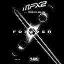 MFX2 Ft. Michelle Weeks & Marco Fratty - Forever (Extended Mix)