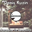 Denis Kuzin - Paradise Is Beautiful (Original Mix)