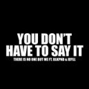 There Is No One But Me feat. BLKPND & Idyll - YOU DON'T HAVE TO SAY IT