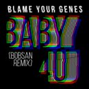 Blame Your Genes & Bobsan - Baby (4U) (Bobsan Remix)