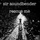 Sir Soundbender - Rescue Me