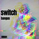 bangus & bangus - Switch (Original Mix)