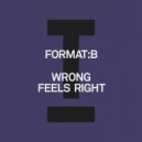 Format:B - Wrong Feels Right