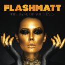 Flashmatt - The Dark Of Your Eyes (Original Instrumental Mix)