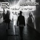 BASS Reign - Shadows in Motion