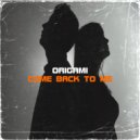 Origami - Come Back To Me (Original Mix)