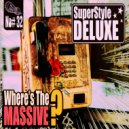 SuperStyle Deluxe - Where\'s The Massive? (Original Mix)