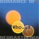 Romance of Neurasthenia - Who..? ()