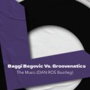 Baggi Begovic vs. Groovenatics - The Music (DAN:ROS Bootleg)