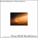 Sleep BGM Mindfulness - Whispers From Soul Infused With Neural Healing Techniques For Sound Sleep (Original Mix)