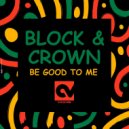 Block & Crown - Be Good To Me (Original Mix)