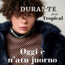 Durante & Tropical - Oggi è n\'atu juorno (feat. Tropical) ()