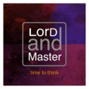 LorD and Master & LorD and Master - Time to Think (LorD and Master One)