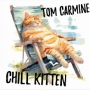 Tom Carmine - Chill Kitten (Mix)