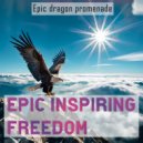Epic dragon promenade - Epic inspiring freedom ()