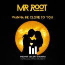 Mr. Root - Wanna Be Close To You (Radio Cut)