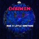 Darwin - Need A Little Something