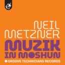 Neil Metzner - Musik In Moshun (Original Mix)